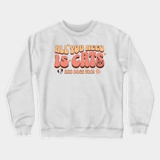 All you need is cat and dog Crewneck Sweatshirt